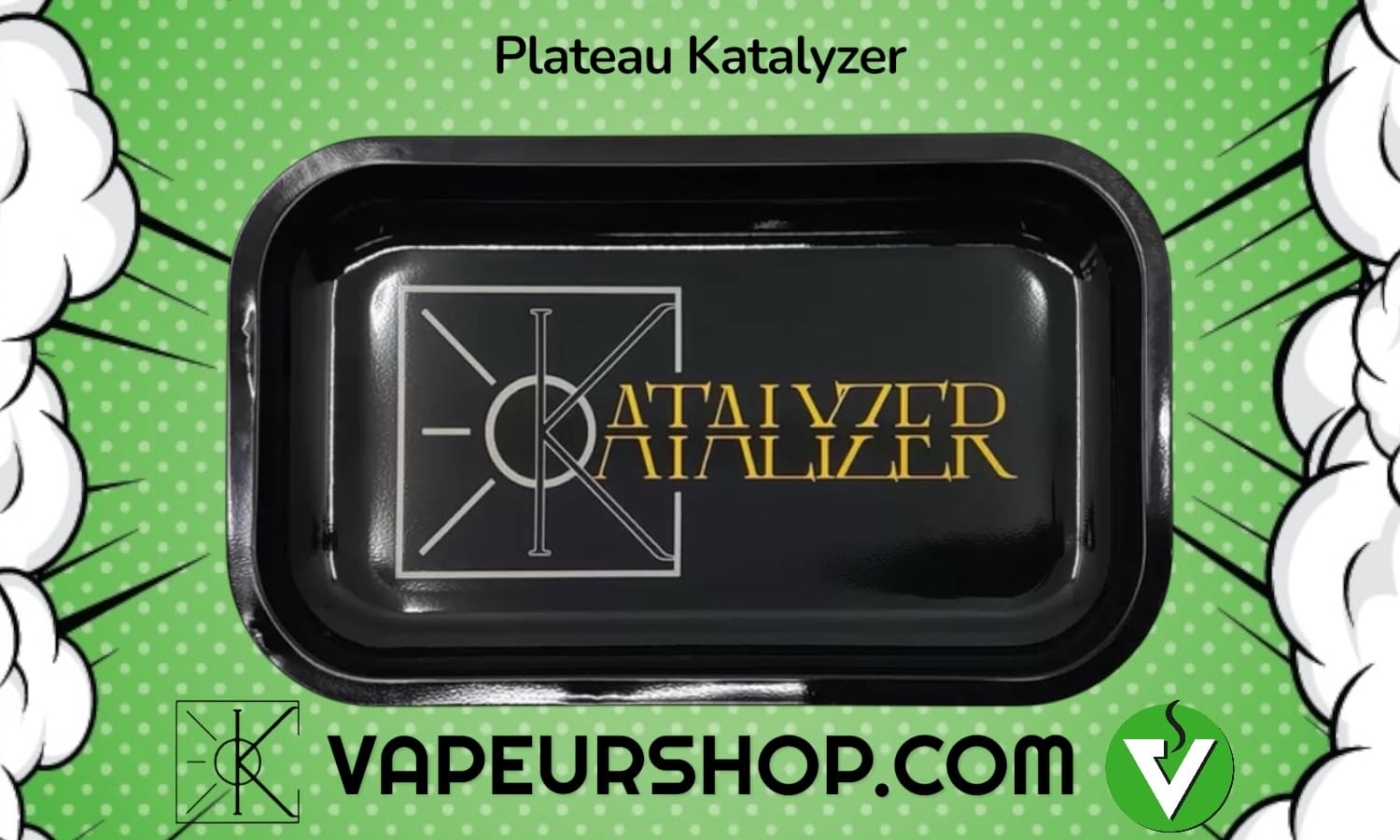 Plateau Katalyzer pour la vaporisation, éffriter et rouler.